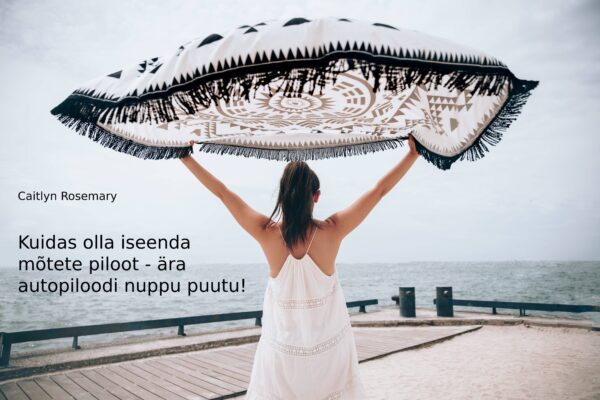 Kuidas olla iseenda mõtete piloot? By Caitlyn Rosemary